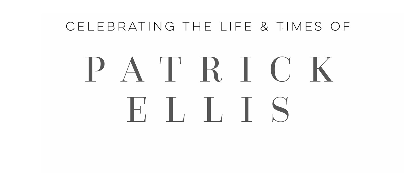 CELEBRATING THE LIFE & TIMES OF PATRICK ELLIS